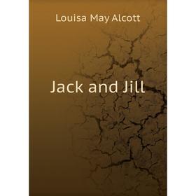 

Книга Jack and Jill. Alcott Louisa May