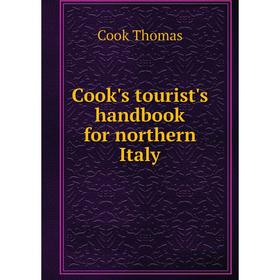 

Книга Cook's tourist's handbook for northern Italy. Cook Thomas