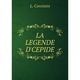 

Книга LA LEGENDE D'CEPIDE