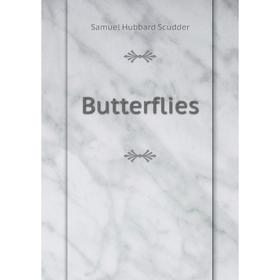 

Книга Butterflies. Samuel Hubbard Scudder