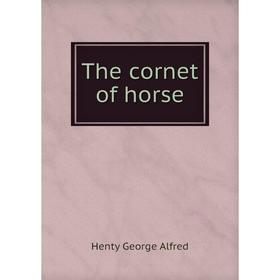 

Книга The cornet of horse. Henty George Alfred