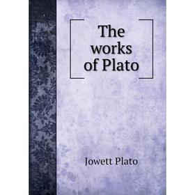 

Книга The works of Plato. Jowett Plato