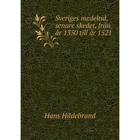 

Книга Sveriges medeltid, senare skedet, från år 1350 till år 1521. Hans Hildebrand