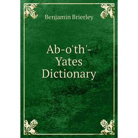 

Книга Ab-o'th'-Yates Dictionary. Benjamin Brierley