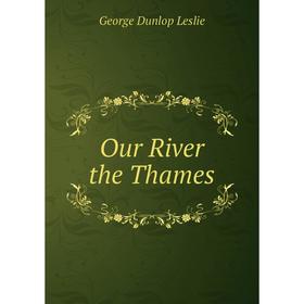 

Книга Our River the Thames