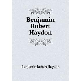 

Книга Benjamin Robert Haydon. Benjamin Robert Haydon