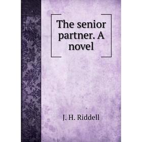 

Книга The senior partner. A novel. J. H. Riddell