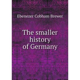 

Книга The smaller history of Germany. Brewer Ebenezer Cobham