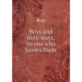 

Книга Boys and their ways, by one who knows them. Boys