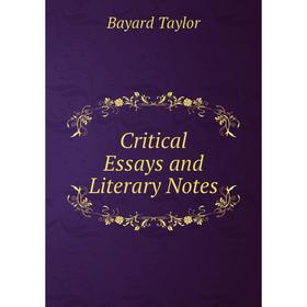 

Книга Critical Essays and Literary Notes. Bayard Taylor