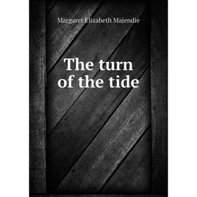 

Книга The turn of the tide. Margaret Elizabeth Majendie