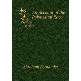 

Книга An Account of the Polynesian Race. Abraham Fornander