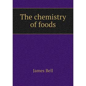 

Книга The chemistry of foods. James Bell