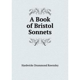 

Книга A Book of Bristol Sonnets. H. D. Rawnsley