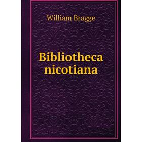 

Книга Bibliotheca nicotiana. William Bragge