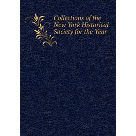 

Книга Collections of the New York Historical Society for the Year