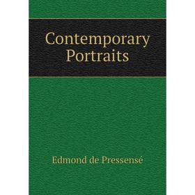 

Книга Contemporary Portraits. Edmond de Pressensé