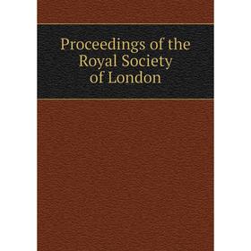 

Книга Proceedings of the Royal Society of London