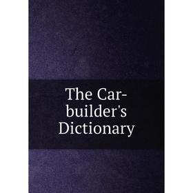 

Книга The Car-builder's Dictionary