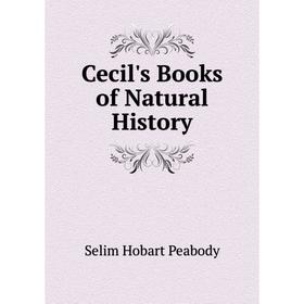 

Книга Cecil's Books of Natural History. Selim Hobart Peabody