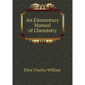 

Книга An Elementary Manual of Chemistry. Eliot Charles William
