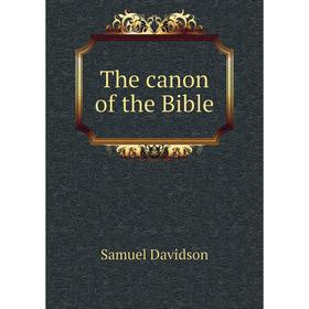 

Книга The caNon of the Bible. Samuel Davidson