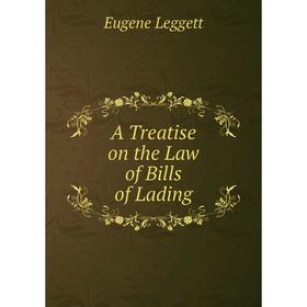 

Книга A Treatise on the Law of Bills of Lading. Eugene Leggett