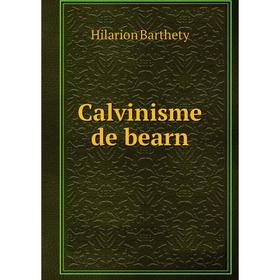 

Книга Calvinisme de bearn. Hilarion Barthety