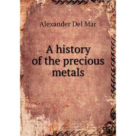 

Книга A history of the precious metals. Alexander Del Mar