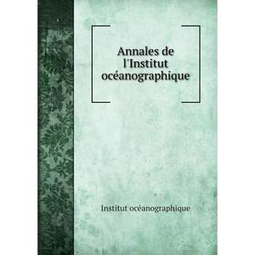 

Книга Annales de l'Institut océanographique. Institut océanographique