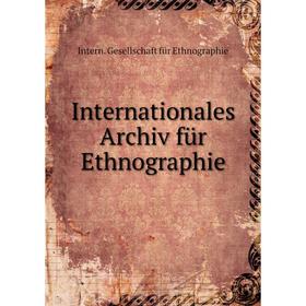 

Книга Internationales Archiv für Ethnographie. Intern. Gesellschaft für Ethnographie