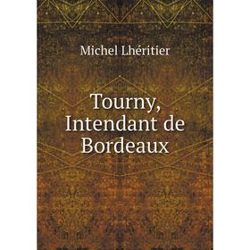 

Книга Tourny, Intendant de Bordeaux. Michel Lhéritier