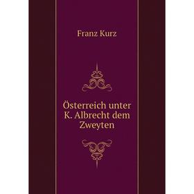 

Книга Österreich unter K Albrecht dem Zweyten