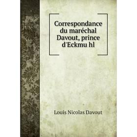 

Книга Correspondance du maréchal Davout, prince d'Eckmühl. Louis Nicolas Davout