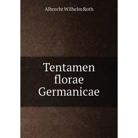 

Книга Tentamen florae Germanicae. Albrecht Wilhelm Roth