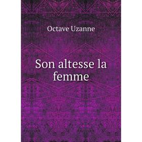 

Книга Son altesse la femme. Octave Uzanne