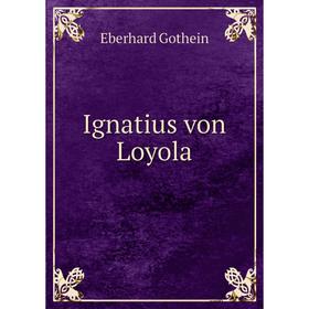 

Книга Ignatius von Loyola. Eberhard Gothein