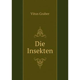 

Книга Die Insekten. Vitus Graber