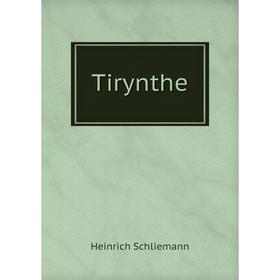 

Книга Tirynthe. Heinrich Schliemann