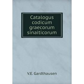 

Книга Catalogus codicum graecorum sinaiticorum. V. E. Gardthausen