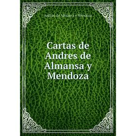 

Книга Cartas de Andres de Almansa y Mendoza. Andres de Almansa y Mendoza
