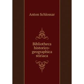 

Книга Bibliotheca historico-geographica stiriaca. Anton Schlossar