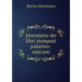 

Книга Inventario dei libri stampati palatino-vaticani. Enrico Stevenson