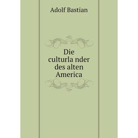 

Книга Die culturländer des alten America. Adolf Bastian