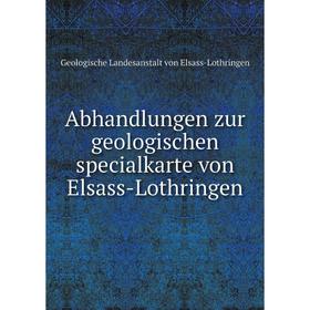 

Книга Abhandlungen zur geologischen specialkarte von Elsass-Lothringen. Geologische Landesanstalt von Elsass-Lothringen