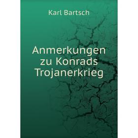

Книга Anmerkungen zu Konrads Trojanerkrieg. Karl Bartsch