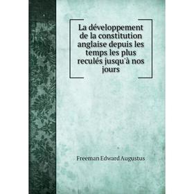

Книга La développement de la constitution anglaise depuis les temps les plus reculés jusqu'à nos jours