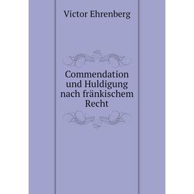 

Книга Commendation und Huldigung nach fränkischem Recht. Victor Ehrenberg