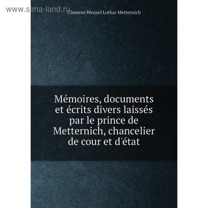 фото Книга mémoires, documents et écrits divers laissés par le prince de metternich, chancelier de cour et d'état nobel press