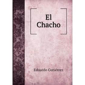 

Книга El Chacho. Eduardo Gutiérrez